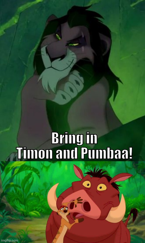 BIFAR Disney edition! | Bring in Timon and Pumbaa! | image tagged in you are telling me scar lion king,dune | made w/ Imgflip meme maker