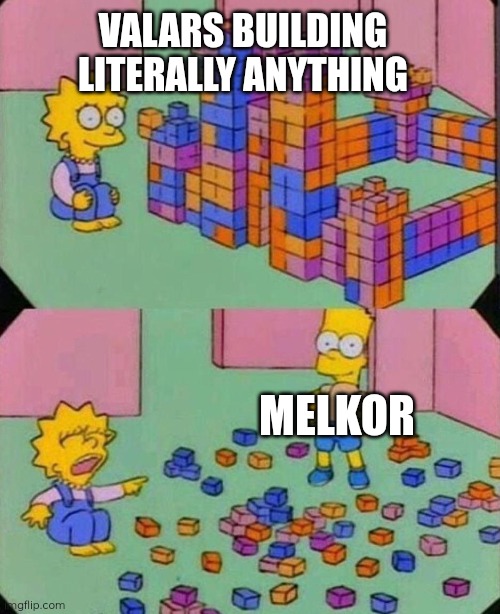Melkor | VALARS BUILDING LITERALLY ANYTHING; MELKOR | image tagged in lisa block tower,silmarillion,memes,tolkien,the simpsons,bart simpson | made w/ Imgflip meme maker