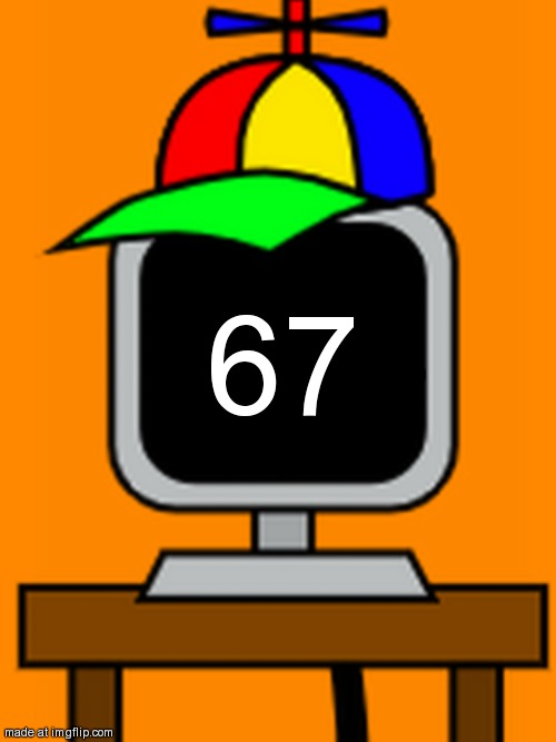 mr fun computer | 67 | image tagged in mr fun computer | made w/ Imgflip meme maker