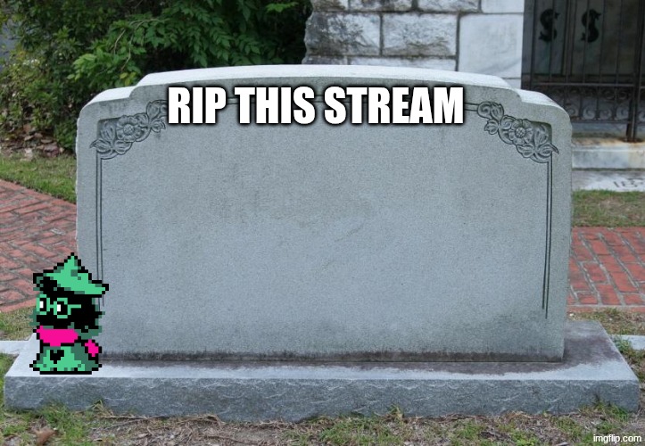 Gravestone | RIP THIS STREAM | image tagged in gravestone | made w/ Imgflip meme maker