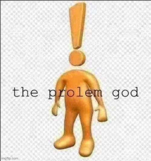 hes here | image tagged in the prolem god | made w/ Imgflip meme maker