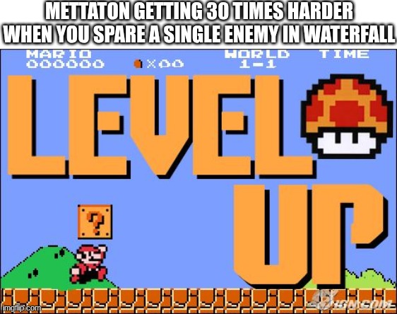 Image Title | METTATON GETTING 30 TIMES HARDER WHEN YOU SPARE A SINGLE ENEMY IN WATERFALL | image tagged in blank white template,level up | made w/ Imgflip meme maker