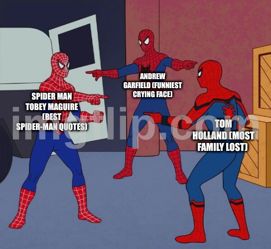 Spider Man Triple | ANDREW GARFIELD (FUNNIEST CRYING FACE); SPIDER MAN TOBEY MAGUIRE (BEST SPIDER-MAN QUOTES); TOM HOLLAND (MOST FAMILY LOST) | image tagged in spider man triple,todey maguire,andrew garfield,tom holland,marvel | made w/ Imgflip meme maker