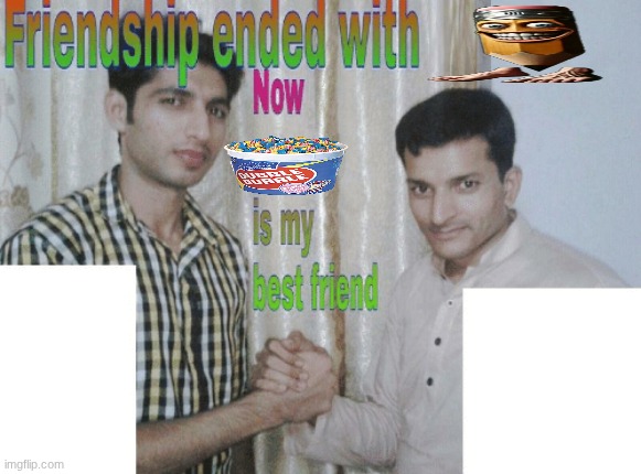 chewed gum defense my beloved <3 | image tagged in friendship ended with x now y is my best friend | made w/ Imgflip meme maker
