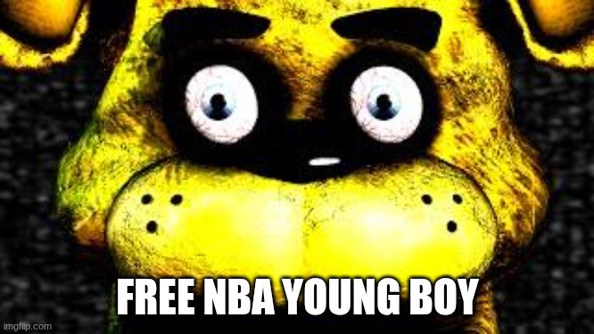 Golden Freddy | FREE NBA YOUNG BOY | image tagged in golden freddy | made w/ Imgflip meme maker