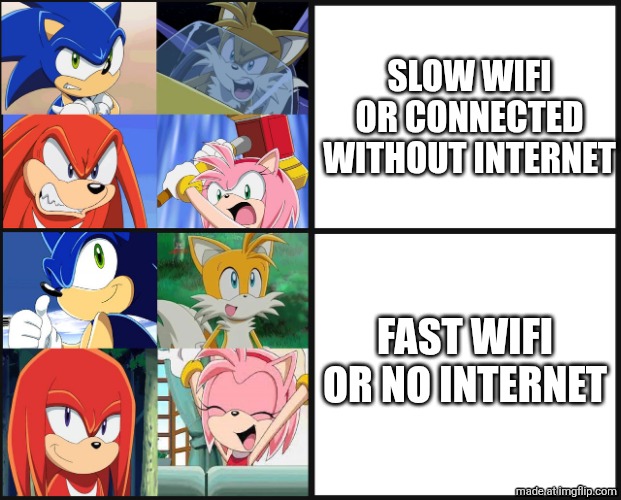 Sonic WiFi Meme | SLOW WIFI OR CONNECTED WITHOUT INTERNET; FAST WIFI OR NO INTERNET | image tagged in wifi,internet,sonic,memes,real,barney will eat all of your delectable biscuits | made w/ Imgflip meme maker