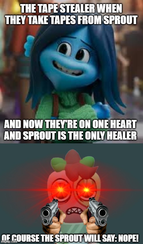 sprouts are a tape stealer's worst nightmare | THE TAPE STEALER WHEN THEY TAKE TAPES FROM SPROUT; AND NOW THEY'RE ON ONE HEART AND SPROUT IS THE ONLY HEALER; OF COURSE THE SPROUT WILL SAY: NOPE! | image tagged in awkward moment ruby | made w/ Imgflip meme maker