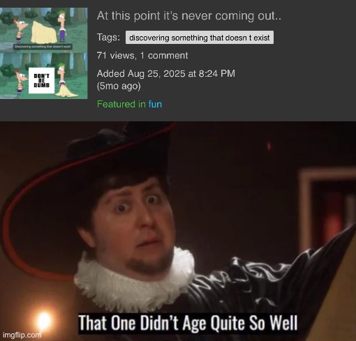 My first meme that aged badly! | image tagged in that one didn't age quite well | made w/ Imgflip meme maker