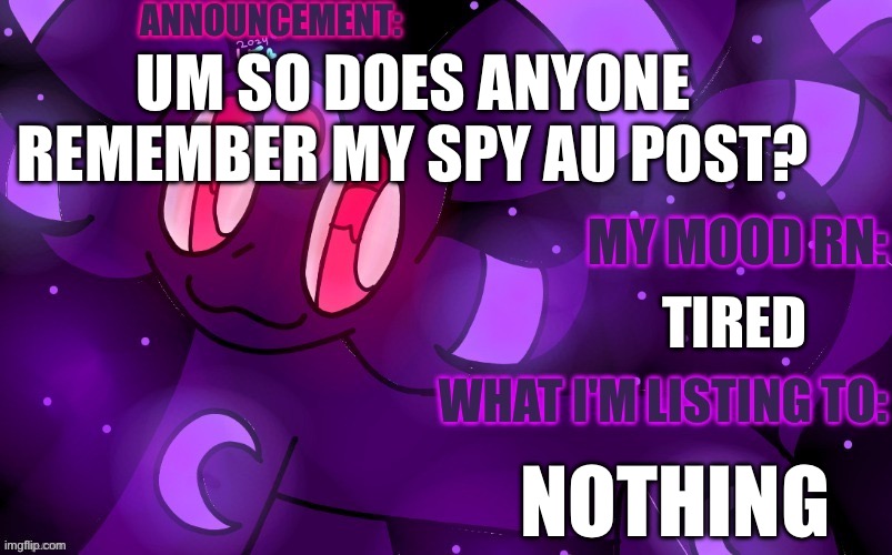 Anyone remember this https://imgflip.com/i/aervey? | UM SO DOES ANYONE REMEMBER MY SPY AU POST? TIRED; NOTHING | image tagged in eeveeabellikesdrawing | made w/ Imgflip meme maker