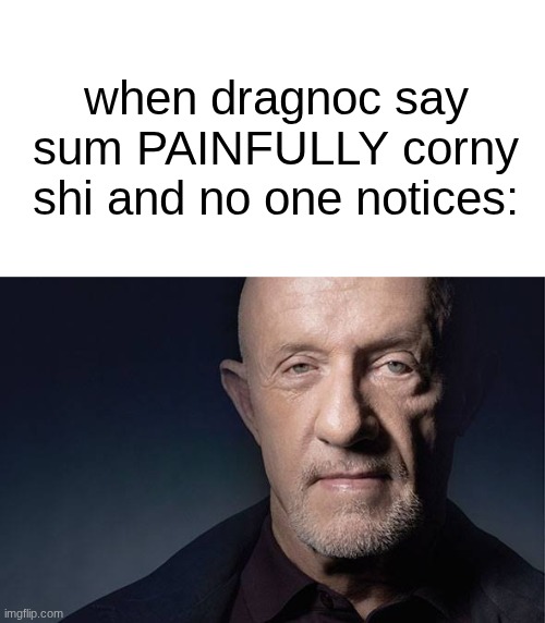 "I'm gonna destroy your whole family with a nuclear bomb if you do that again"  type shi | when dragnoc say sum PAINFULLY corny shi and no one notices: | image tagged in kid named | made w/ Imgflip meme maker