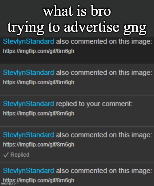 oh my god bruh | what is bro trying to advertise gng | image tagged in what | made w/ Imgflip meme maker