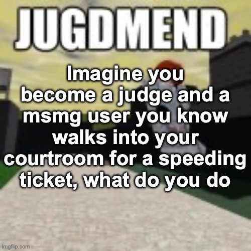 Minos Prime Ballin | Imagine you become a judge and a msmg user you know walks into your courtroom for a speeding ticket, what do you do | image tagged in minos prime ballin | made w/ Imgflip meme maker