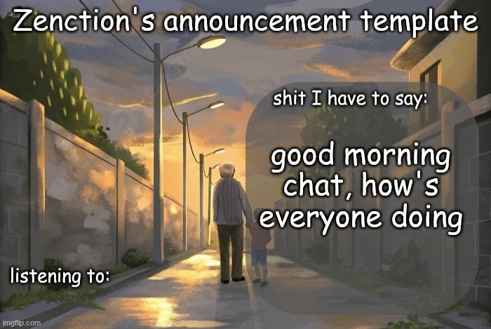 Zenction's announcement template | good morning chat, how's everyone doing | image tagged in zenction's announcement template | made w/ Imgflip meme maker