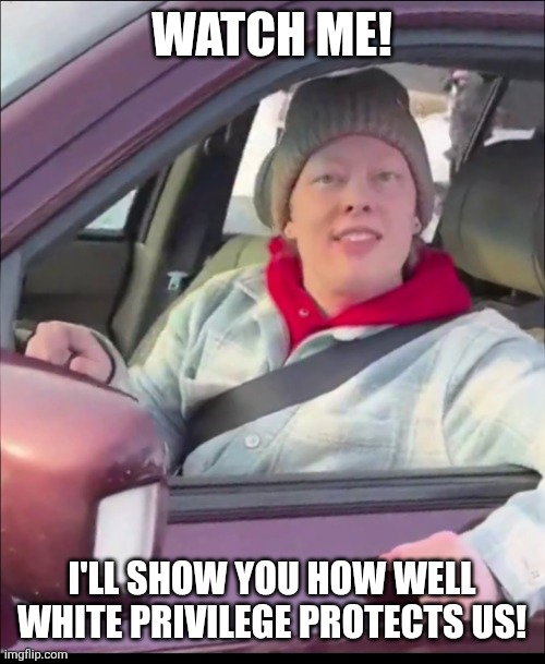 Renee Good | WATCH ME! I'LL SHOW YOU HOW WELL WHITE PRIVILEGE PROTECTS US! | image tagged in renee good | made w/ Imgflip meme maker