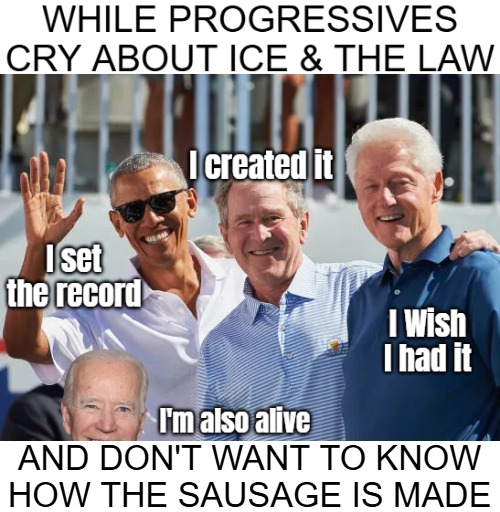 You sell ICE as something new, so people think they're beneath police. People usually wouldn't mess with the FBI either | AND DON'T WANT TO KNOW HOW THE SAUSAGE IS MADE | image tagged in deportation,illegal immigrants,progressives | made w/ Imgflip meme maker