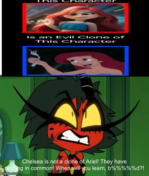 Millie despises ArielAriasPetzoldt (no credit to him, btw) | Chelsea is not a clone of Ariel! They have nothing in common! When will you learn, b%%%%%d?! | image tagged in arielariaspetzoldt,kingredspyredx,millie,helluva boss | made w/ Imgflip meme maker