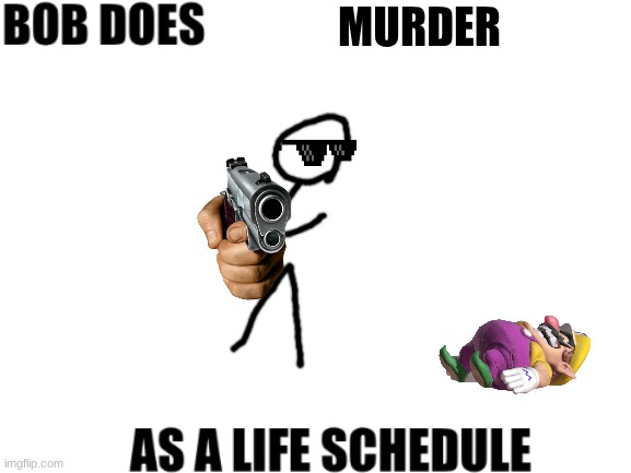 Bob does | MURDER | image tagged in bob does | made w/ Imgflip meme maker