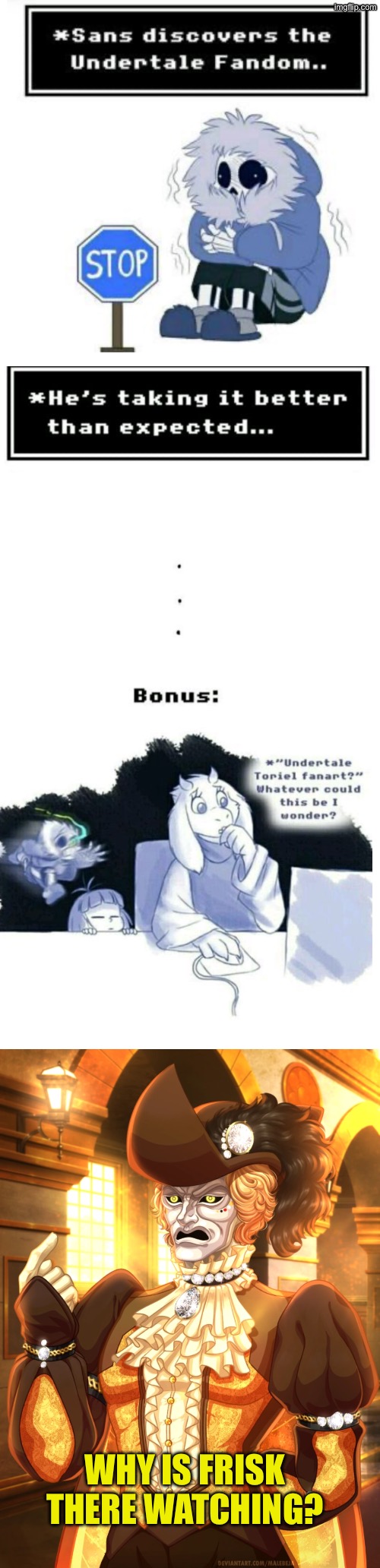 Tori, you’ll want unsee juice and XS eye bleach | WHY IS FRISK THERE WATCHING? | made w/ Imgflip meme maker