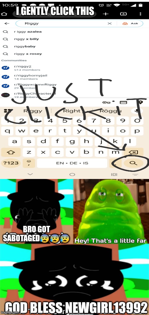 God bless her | I GENTLY CLICK THIS; BRO GOT SABOTAGED😰😰😰; GOD BLESS NEWGIRL13992 | image tagged in ruin this fill in meme 19 | made w/ Imgflip meme maker