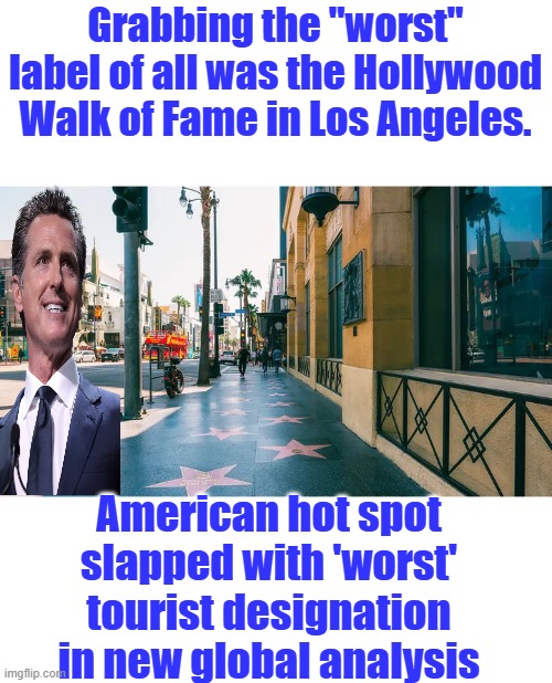 I wonder if its the human feces or the illegals or the transexuals they want to avoid? | Grabbing the "worst" label of all was the Hollywood Walk of Fame in Los Angeles. American hot spot slapped with 'worst' tourist designation in new global analysis | made w/ Imgflip meme maker