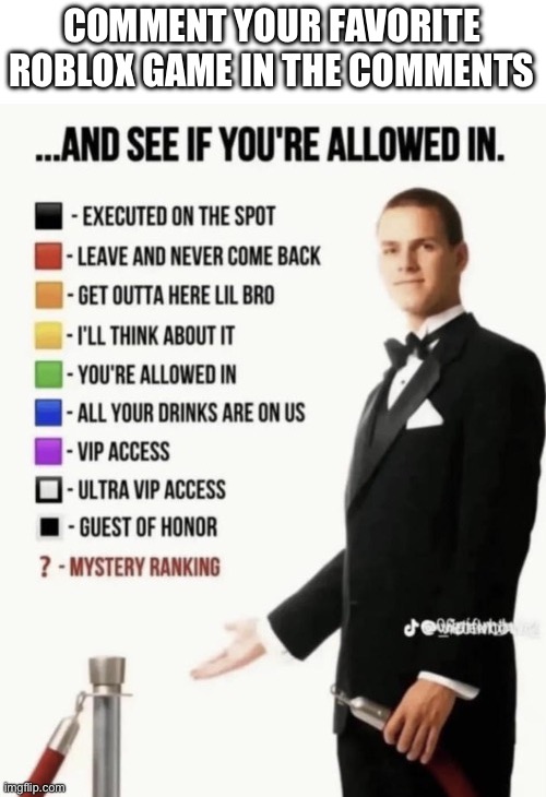 Let’s see what i will see | COMMENT YOUR FAVORITE ROBLOX GAME IN THE COMMENTS | image tagged in see if your allowed in,favorite,roblox,games | made w/ Imgflip meme maker