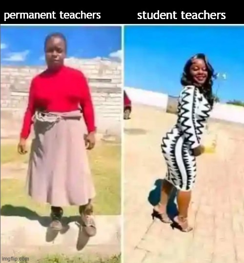 Permanent teachers vs student teachers | student teachers; permanent teachers | image tagged in africa,teacher,high school | made w/ Imgflip meme maker
