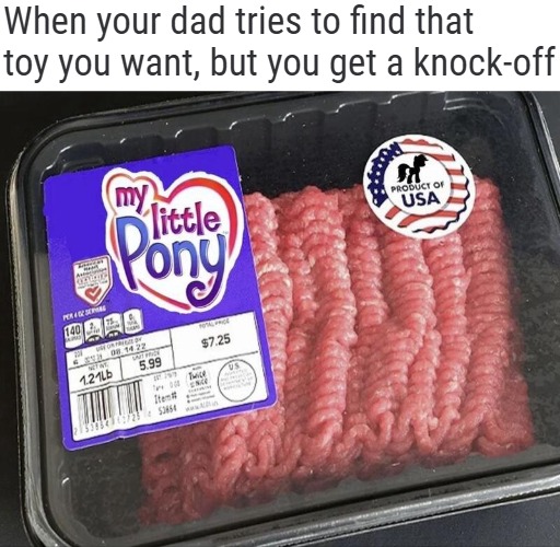 That was my mom in the 80s though | When your dad tries to find that toy you want, but you get a knock-off | image tagged in funny,dark humor,nsfw | made w/ Imgflip meme maker