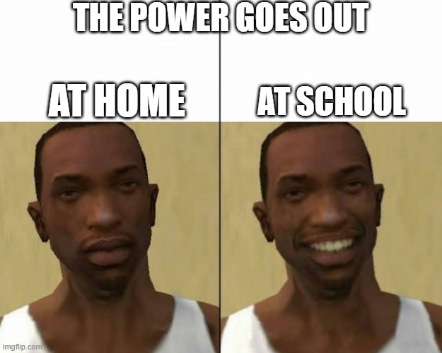 POV: The Power Goes Out | THE POWER GOES OUT; AT SCHOOL; AT HOME | image tagged in gta meme | made w/ Imgflip meme maker
