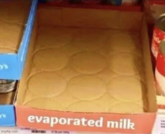 evaporated milk | image tagged in what | made w/ Imgflip meme maker