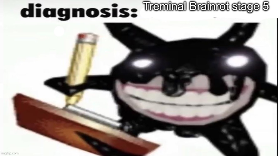 Gen beta | Treminal Brainrot stage 5 | image tagged in screech diagnosis skill issue | made w/ Imgflip meme maker