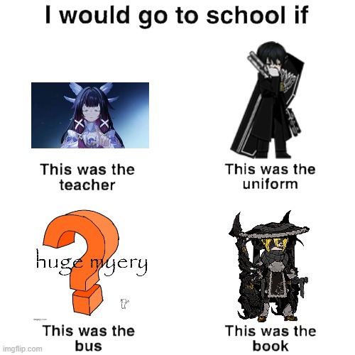 . | image tagged in i would go to school if | made w/ Imgflip meme maker