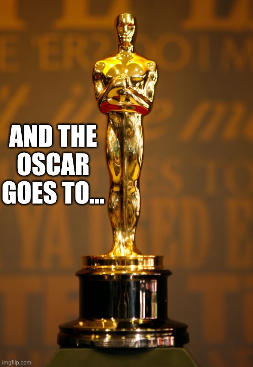 And The Oscar Goes To | AND THE OSCAR GOES TO... | image tagged in chrisjoines1 | made w/ Imgflip meme maker
