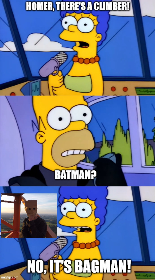 It's Bagman, Not Batman | HOMER, THERE'S A CLIMBER! BATMAN? NO, IT'S BAGMAN! | image tagged in the simpsons,lattice climbing,batman,bagman,climbing memes,monorail | made w/ Imgflip meme maker