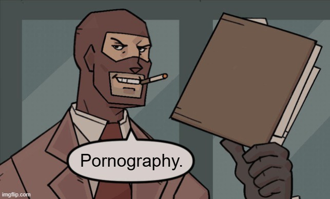 TF2 Spy textbox | Pornography. | image tagged in tf2 spy textbox | made w/ Imgflip meme maker
