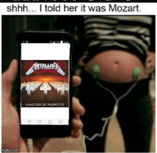 Imagine Becoming a Metalhead While Still in the Womb? | image tagged in mozart,memes,music,rock music,heavy metal,metallica | made w/ Imgflip meme maker