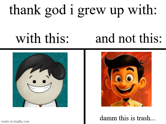 bud got nerfed hard | thank god i grew up with:; with this:; and not this:; damm this is trash... | image tagged in blank white template,aumsum,nerfed,childhood ruined,ai slop | made w/ Imgflip meme maker