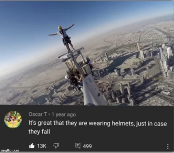 image tagged in climbing,daredevil,helmet,fall,high,comments | made w/ Imgflip meme maker