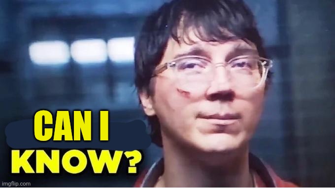 Does He Know? | CAN I | image tagged in does he know | made w/ Imgflip meme maker