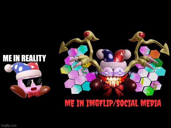 Don't ask me why I created this image | ME IN REALITY; ME IN IMGFLIP/SOCIAL MEDIA | image tagged in fun,memes,reality | made w/ Imgflip meme maker