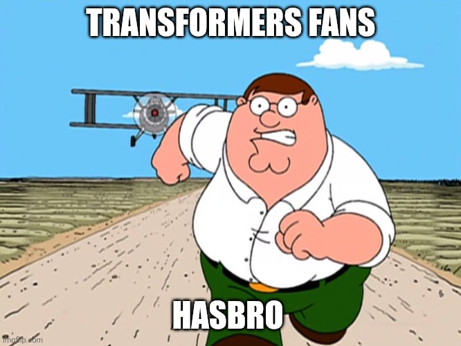 Revenge | TRANSFORMERS FANS; HASBRO | image tagged in peter griffin running away | made w/ Imgflip meme maker