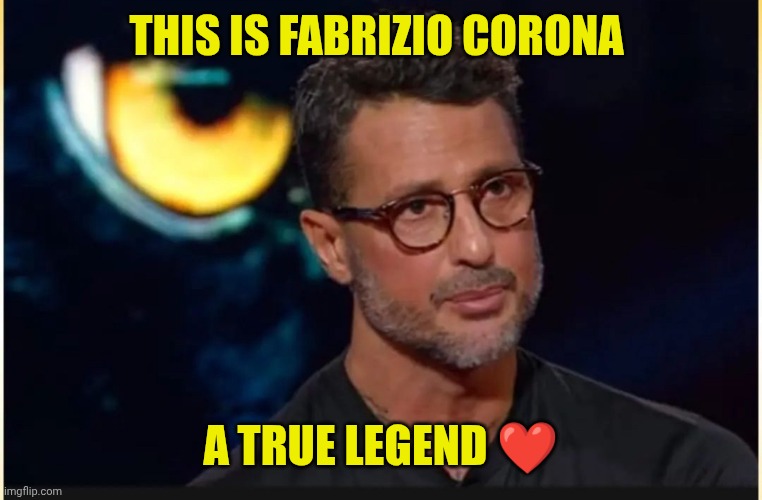 And i personally met him too! | THIS IS FABRIZIO CORONA; A TRUE LEGEND ❤️ | image tagged in corona | made w/ Imgflip meme maker