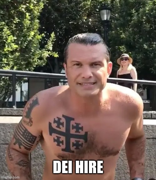 Pete Hegseth Tattoo | DEI HIRE | image tagged in pete hegseth tattoo | made w/ Imgflip meme maker