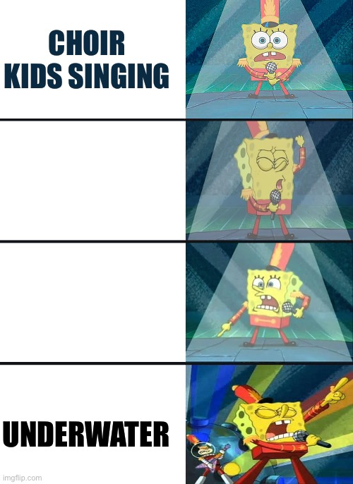 Spongebob Singing 4 panels | CHOIR KIDS SINGING; UNDERWATER | image tagged in spongebob singing 4 panels | made w/ Imgflip meme maker