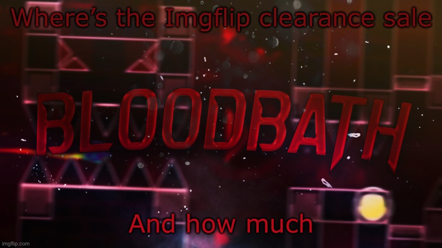 /funstream unlock | Where’s the Imgflip clearance sale; And how much | image tagged in bloodbath announcement temp | made w/ Imgflip meme maker