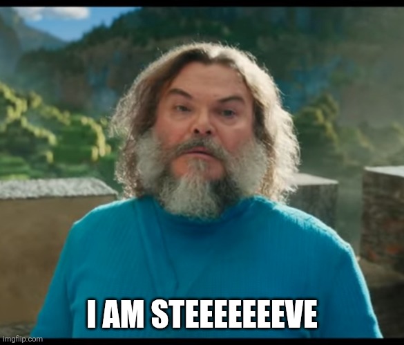“I am Steve” | I AM STEEEEEEEVE | image tagged in i am steve | made w/ Imgflip meme maker