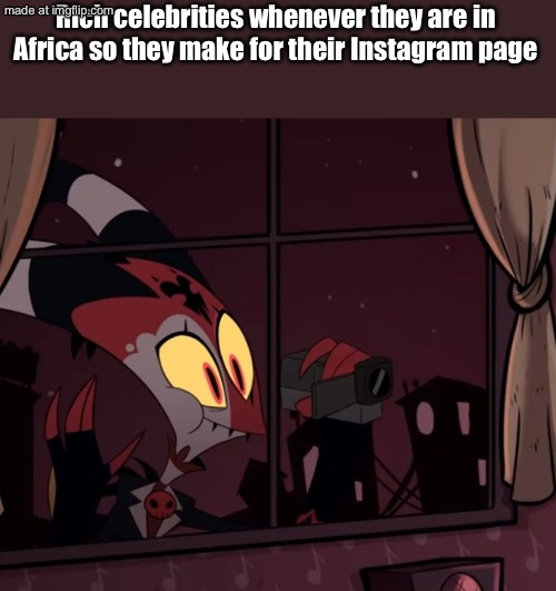 Recording worthy | Rich celebrities whenever they are in Africa so they make for their Instagram page | image tagged in recording worthy | made w/ Imgflip meme maker