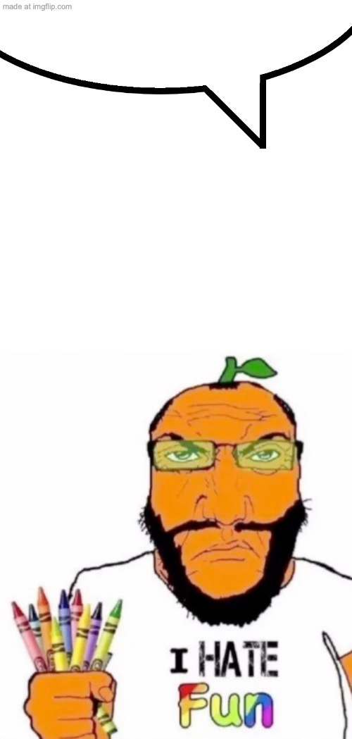 image tagged in speech bubble,i hate fun soyjak | made w/ Imgflip meme maker