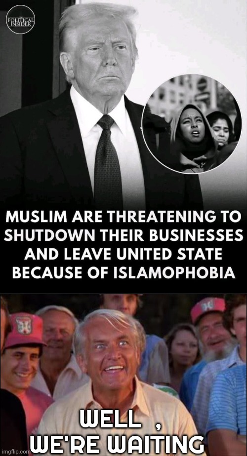 Islam memes | WELL  , WE'RE WAITING | image tagged in well we're waiting | made w/ Imgflip meme maker