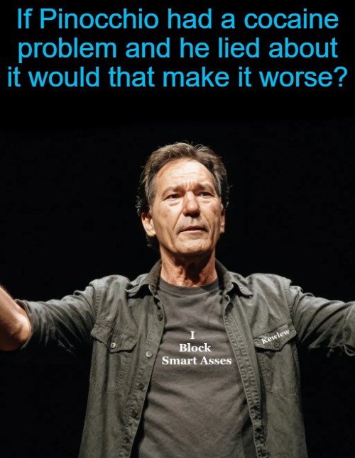 kewlew | If Pinocchio had a cocaine problem and he lied about it would that make it worse? | image tagged in kewlew | made w/ Imgflip meme maker