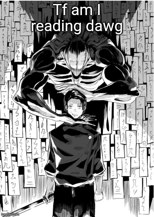 Yuta okkostu | Tf am I reading dawg | image tagged in yuta okkostu | made w/ Imgflip meme maker